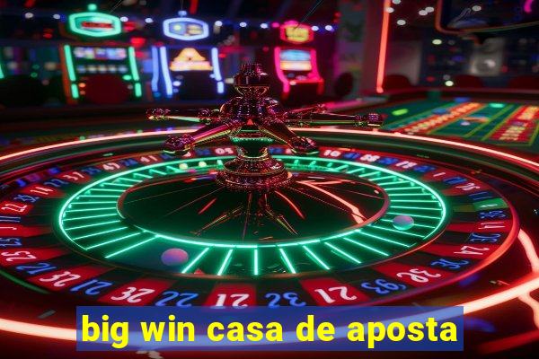 big win casa de aposta